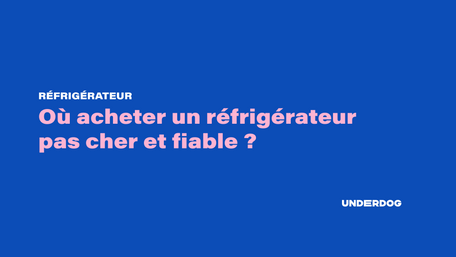 Où acheter un réfrigérateur pas cher et fiable