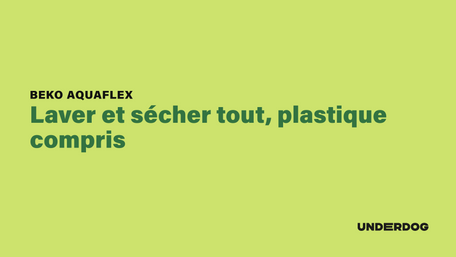 Laver et sécher tout, plastique compris avec AquaFlex de BEKO