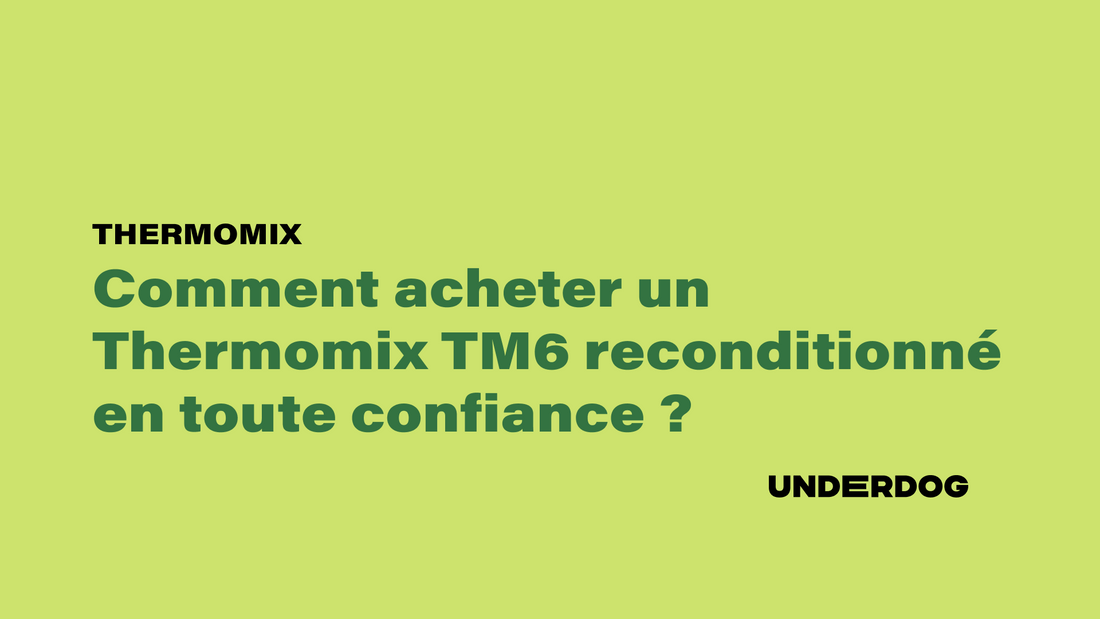 Comment acheter un Thermomix TM6 reconditionné en toute confiance ?