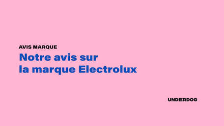 Notre avis sur la marque Electrolux