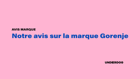 Notre avis sur la marque Gorenje