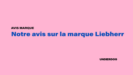 Notre avis sur la marque Liebherr