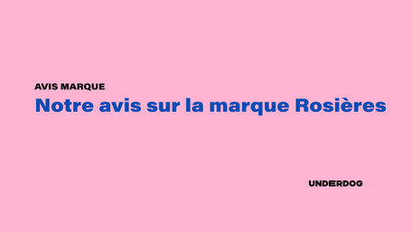 Notre avis sur la marque Rosières