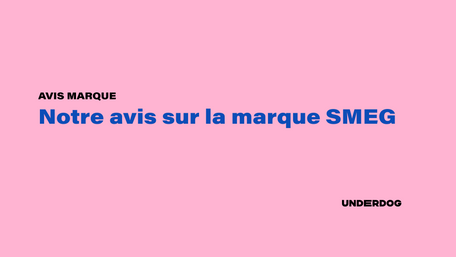 Notre avis sur la marque SMEG