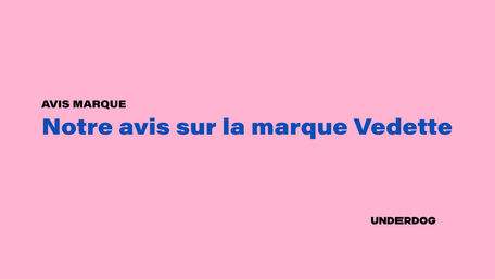 Notre avis sur la marque Vedette