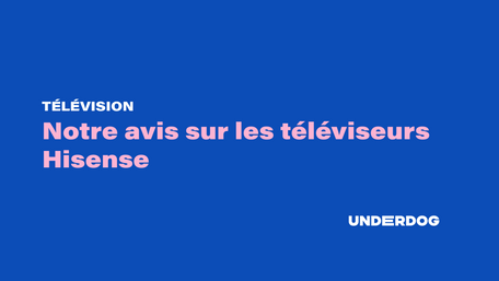 Notre avis sur les téléviseurs Hisense