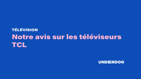 Notre avis sur les téléviseurs TCL