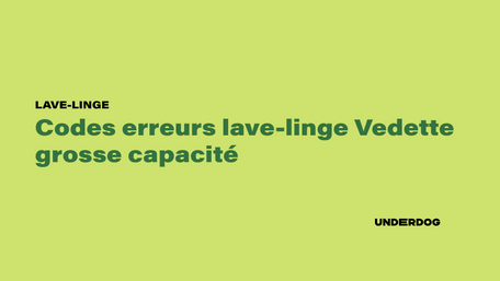 Listes des codes erreurs lave-linge Vedette grosse capacité