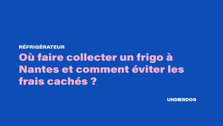 Où faire collecter un frigo à Nantes et comment éviter les frais cachés ?