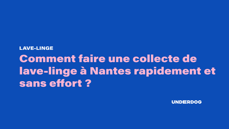 Comment faire une collecte de lave-linge à Nantes rapidement et sans effort ?