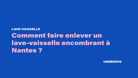 Comment faire enlever un lave-vaisselle encombrant à Nantes ?