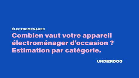 Combien vaut votre appareil électroménager d’occasion 