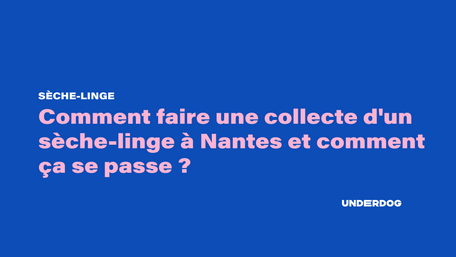 Comment faire une collecte d'un sèche-linge à Nantes et comment ça se passe ?