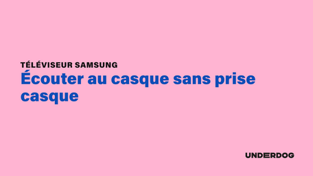 Écouter au casque sans prise casque sur les téléviseur led SAMSUNG