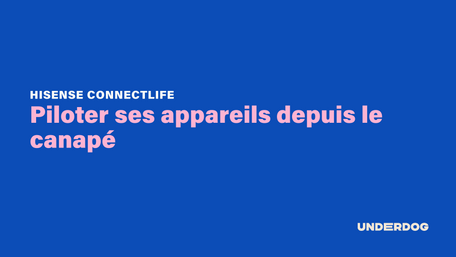 Piloter ses appareils depuis le canapé avec le Connect Life de chez Hisense