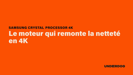 Le moteur qui remonte la netteté en 4K avec Crystal Processor 4K de SAMSUNG