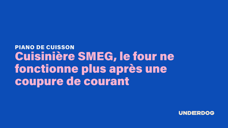 Cuisinière SMEG, le four ne fonctionne plus après une coupure de courant