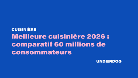Meilleure cuisinière 2026 : comparatif 60 millions de consommateurs