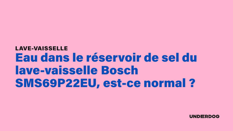 Eau dans le réservoir de sel du lave-vaisselle Bosch SMS69P22EU, est-ce normal ?