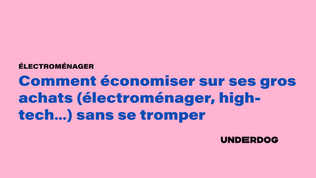 Comment économiser sur ses gros achats (électroménager, high-tech…) sans se tromper