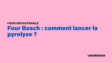 Four Bosch : comment lancer la pyrolyse ?