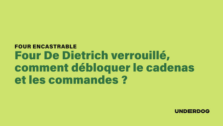 Four De Dietrich verrouillé, comment débloquer le cadenas et les commandes ?