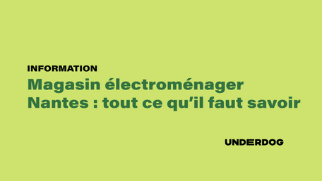 Magasin électroménager Nantes, tout ce qu'il faut savoir