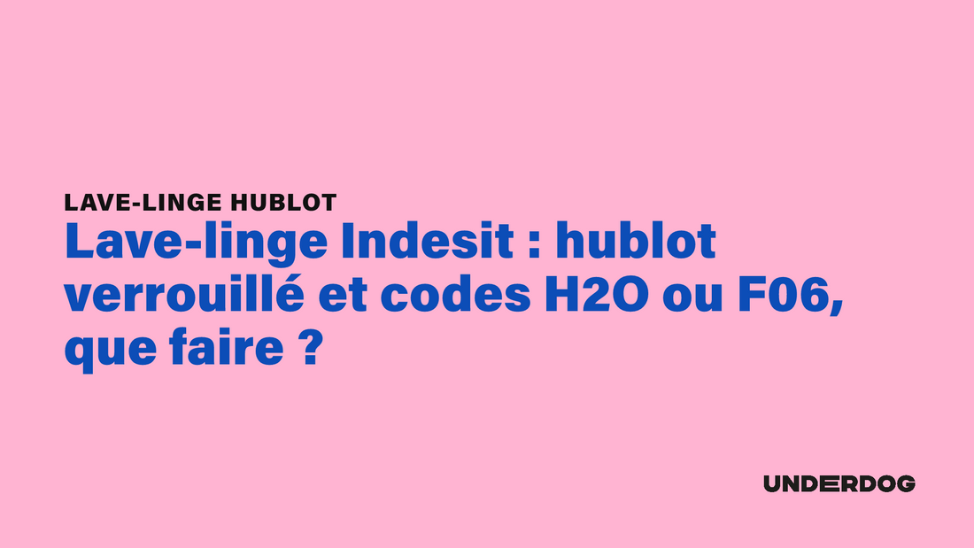 Lave-linge Indesit : hublot verrouillé et codes H2O ou F06, que faire sur les lave-linge hublot ?