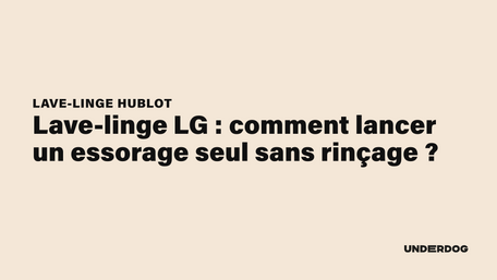 Lave-linge LG : comment lancer un essorage seul sans rinçage ?