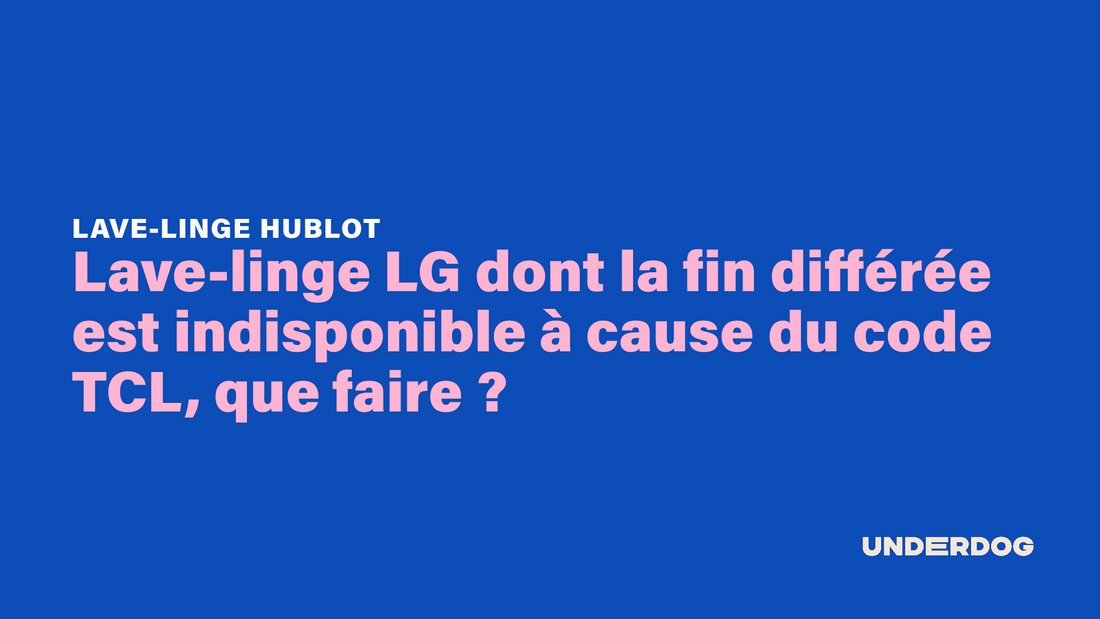 Lave-linge LG dont la fin différée est indisponible à cause du code TCL, que faire ?