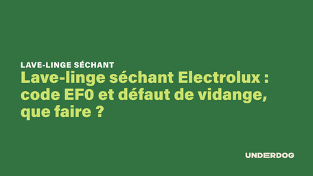 Lave-linge séchant Electrolux : code EF0 et défaut de vidange, que faire ?