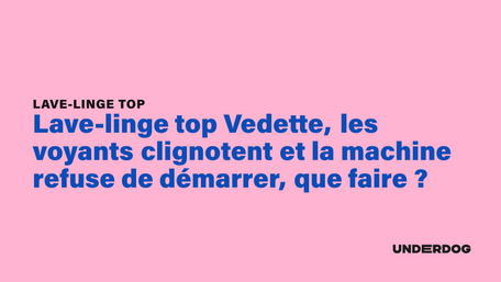 Lave-linge top Vedette, les voyants clignotent et la machine refuse de démarrer, que faire ?