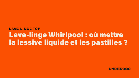 Lave-linge Whirlpool : où mettre la lessive liquide et les pastilles ?