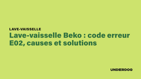 Lave-vaisselle Beko : code erreur E02, causes et solutions sur les lave-vaisselle