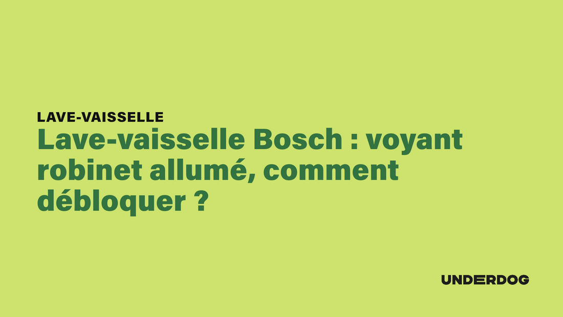 Lave-vaisselle Bosch : voyant robinet allumé, comment débloquer ?
