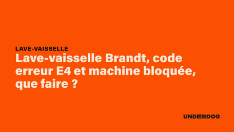 Lave-vaisselle Brandt, code erreur E4 et machine bloquée, que faire ?
