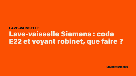 Lave-vaisselle Siemens : code E22 et voyant robinet, que faire ?