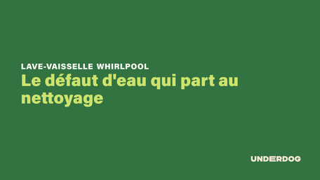 Le défaut d'eau qui part au nettoyage sur les lave-vaisselle WHIRLPOOL