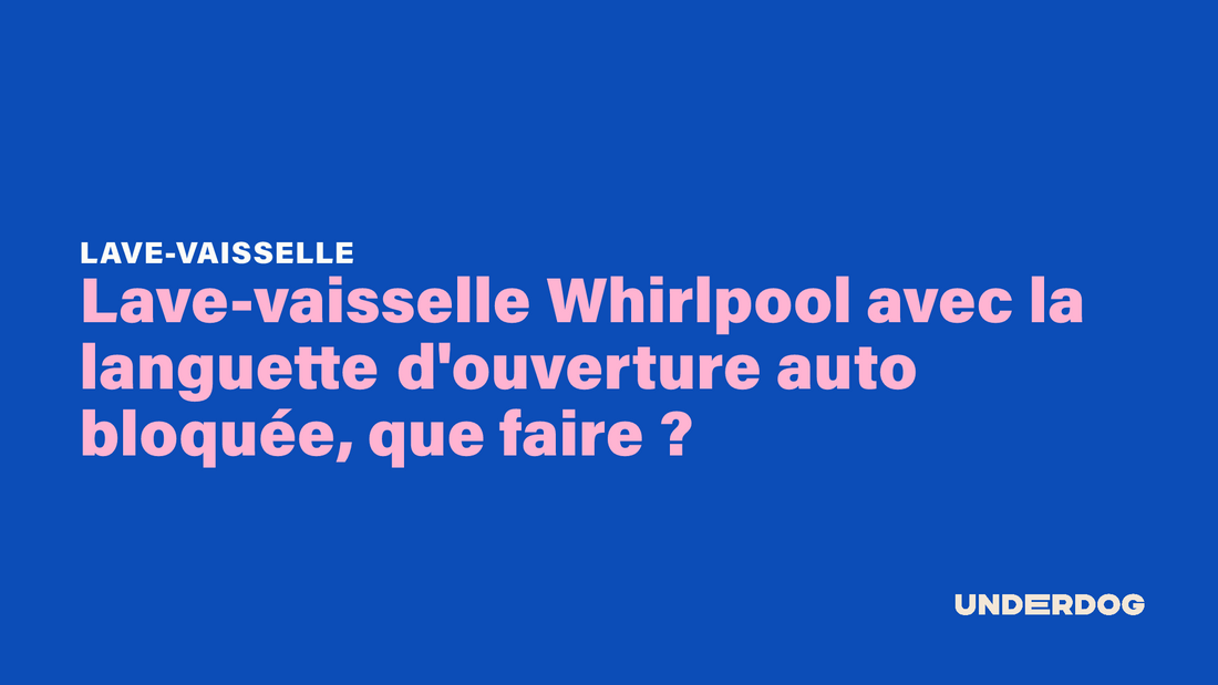 Lave-vaisselle Whirlpool avec la languette d'ouverture auto bloquée, que faire ?