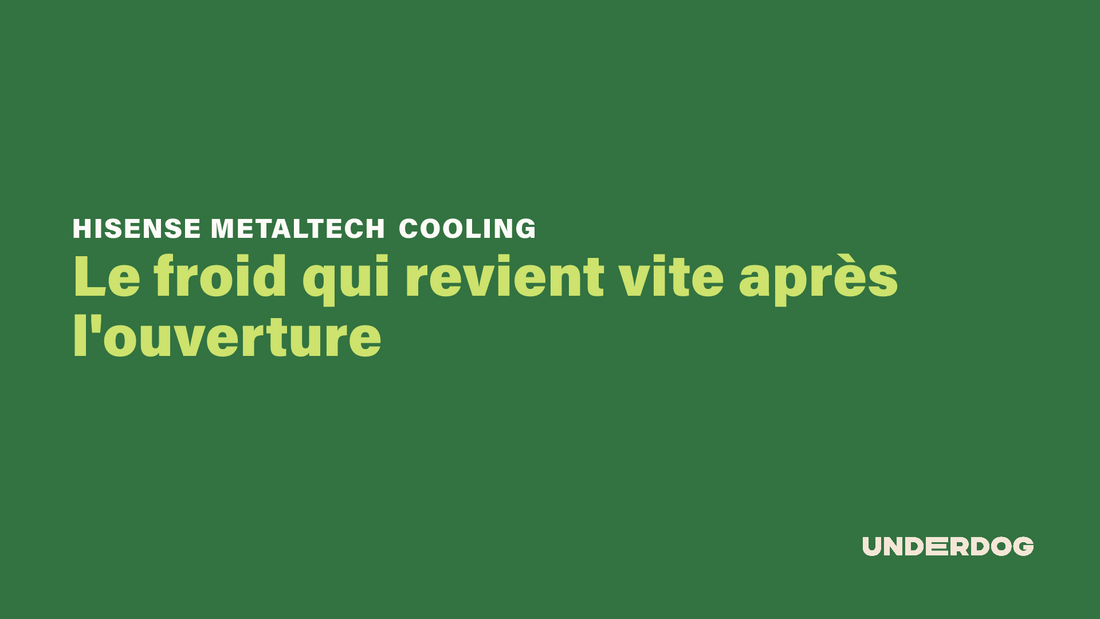 Le froid qui revient vite après l'ouverture avec MetalTech Cooling de HISENSE