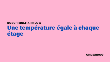 BOSCH MultiAirflow, Une température égale à chaque étage