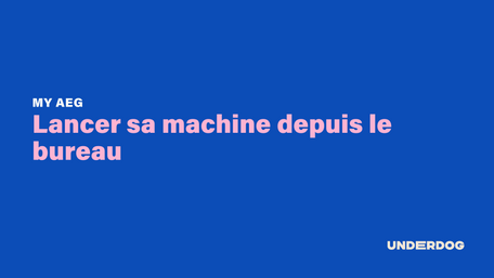 Lancer sa machine depuis le bureau avec My AEG d'AEG