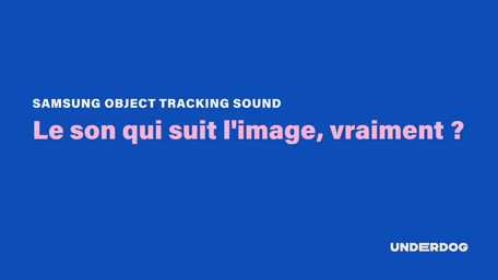 Le son qui suit l'image, vraiment avec Object Tracking Sound de SAMSUNG ?