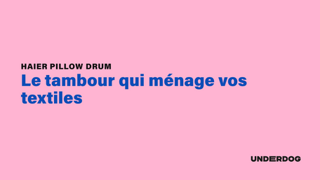 Haier Pillow Drum : le tambour qui ménage vos textiles