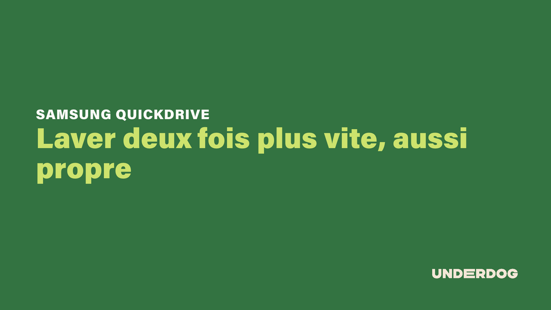 Laver deux fois plus vite, aussi propre avec QuickDrive de SAMSUNG