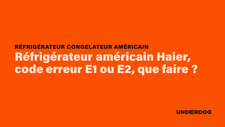 Réfrigérateur américain Haier, code erreur E1 ou E2, que faire ?