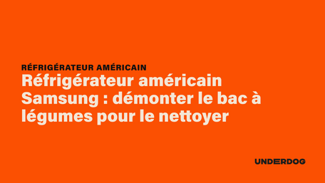 Réfrigérateur américain Samsung : démonter le bac à légumes pour le nettoyer