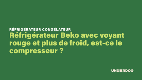 Réfrigérateur Beko avec voyant rouge et plus de froid, est-ce le compresseur ?
