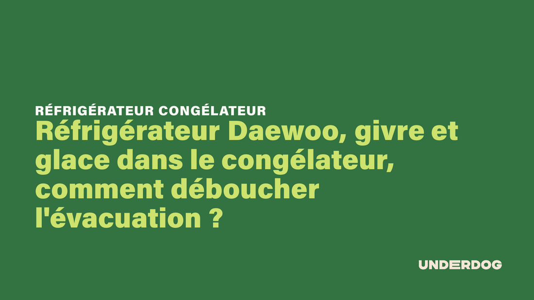 Réfrigérateur Daewoo, givre et glace dans le congélateur, comment déboucher l'évacuation ?