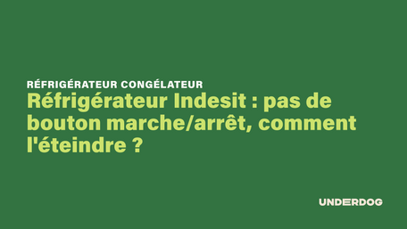 Réfrigérateur Indesit : pas de bouton marche/arrêt, comment l'éteindre ?